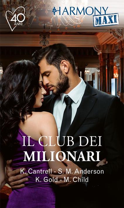 Il club dei milionari: Il peso del passato-La resa di una notte-Ritrovata passionePassione per il capo - Sarah M. Anderson,Kat Cantrell,Maureen Child,Kristi Gold - ebook