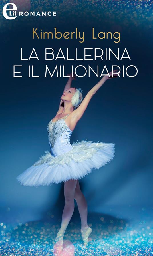 La ballerina e il milionario - Lang, Kimberly - Ebook - EPUB2 con Adobe DRM  | IBS