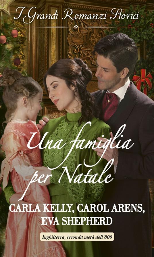 Una famiglia per Natale: Un papà per Natale-Un bacio sotto il vischio-Un regalo per il conte - Carol Arens,Carla Kelly,Eva Shepherd - ebook