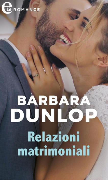 Relazioni matrimoniali. La dinastia degli Elliott. Vol. 8 - Barbara Dunlop - ebook