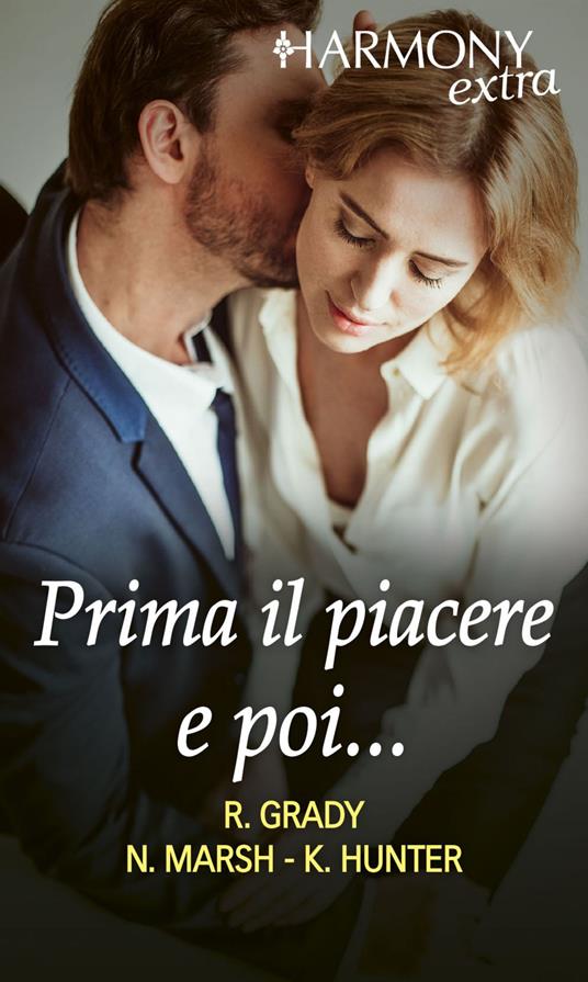 Prima il piacere e poi...: Uno schianto di capo-La lista del capo-Un'assistente da spogliare - Robyn Grady,Kelly Hunter,Nicola Marsh - ebook