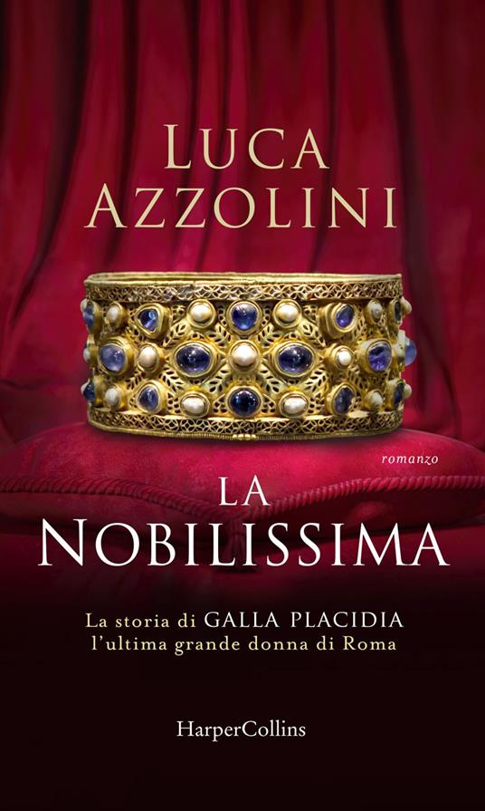 La Nobilissima. La storia di Galla Placidia, l'ultima grande donna di Roma - Luca Azzolini - ebook