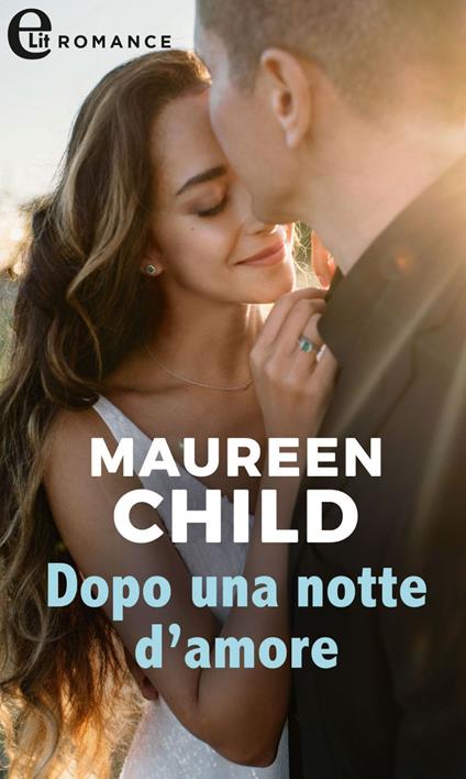 Dopo una notte d'amore. The Elliotts. Vol. 12 - Maureen Child - ebook