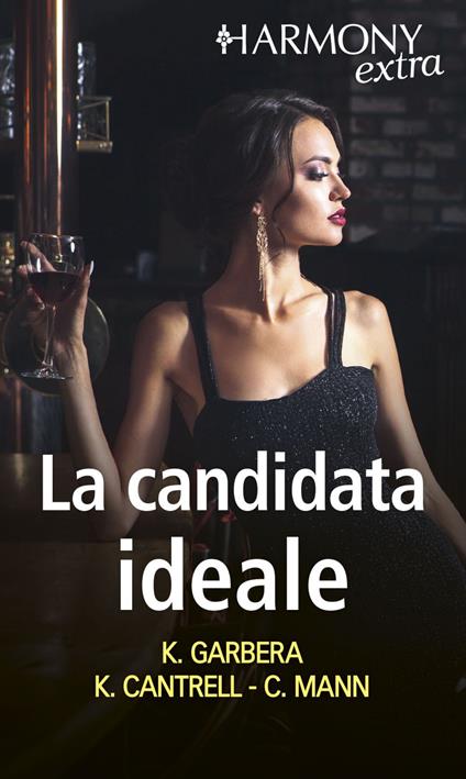 La candidata ideale: Pura tentazione femminile-La moglie perfetta-Matrimonio di facciata - Kat Cantrell,Katherine Garbera,Catherine Mann - ebook