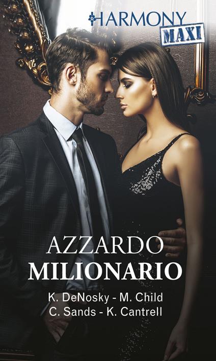 Azzardo milionario: Travolgente desiderio-Un desiderio da esplorare-Stai con me-Un bacio per restare - Kat Cantrell,Maureen Child,Kathie DeNosky,Charlene Sands - ebook