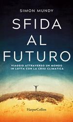 Sfida al futuro. Viaggio attraverso un mondo in lotta con la crisi climatica