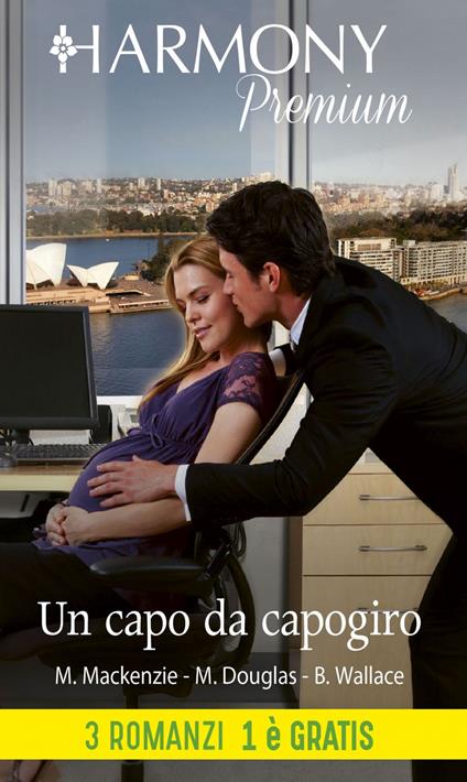 Un capo da capogiro: Il capo vuole me-Alla conquista del capo-Mai innamorarsi del capo - Michelle Douglas,Myrna Mackenzie,Barbara Wallace,Donella Buonaccorsi - ebook