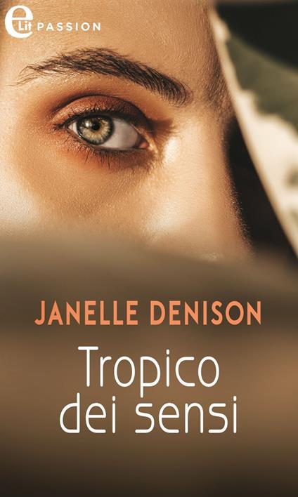 Tropico dei sensi - Janelle Denison,Elisabetta Elefante - ebook