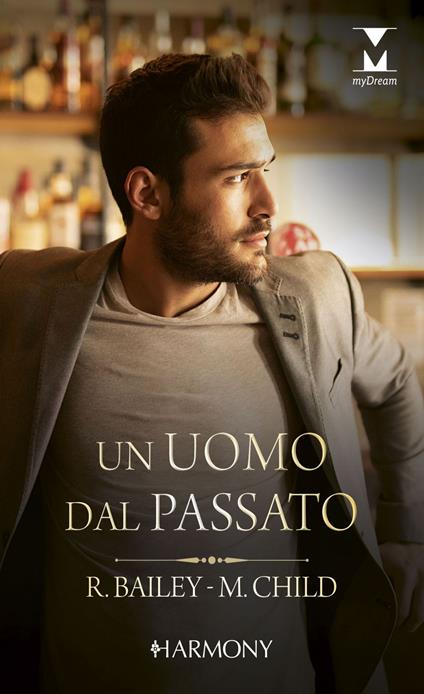 Un uomo dal passato: Sette anni in un bacio-Il ritorno del milionario - Rachel Bailey,Maureen Child,Roberta Canovi,Gabriella Sonia Liebhardt - ebook