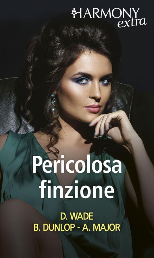 Pericolosa finzione: Una delicata missione-Doppio segreto-La cacciatrice di dote - Barbara Dunlop,Ann Major,Dani Wade,Giuseppe Biemmi - ebook