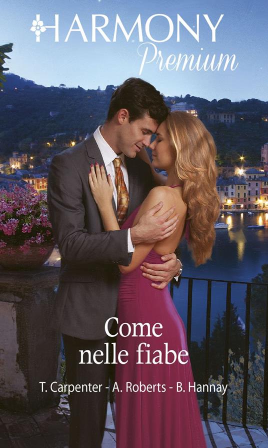 Come nelle fiabe: Cercasi principessa-Il principe in incognito-Principessa a tempo - Teresa Carpenter,Barbara Hannay,Alison Roberts,Alessia Di Giovanni - ebook