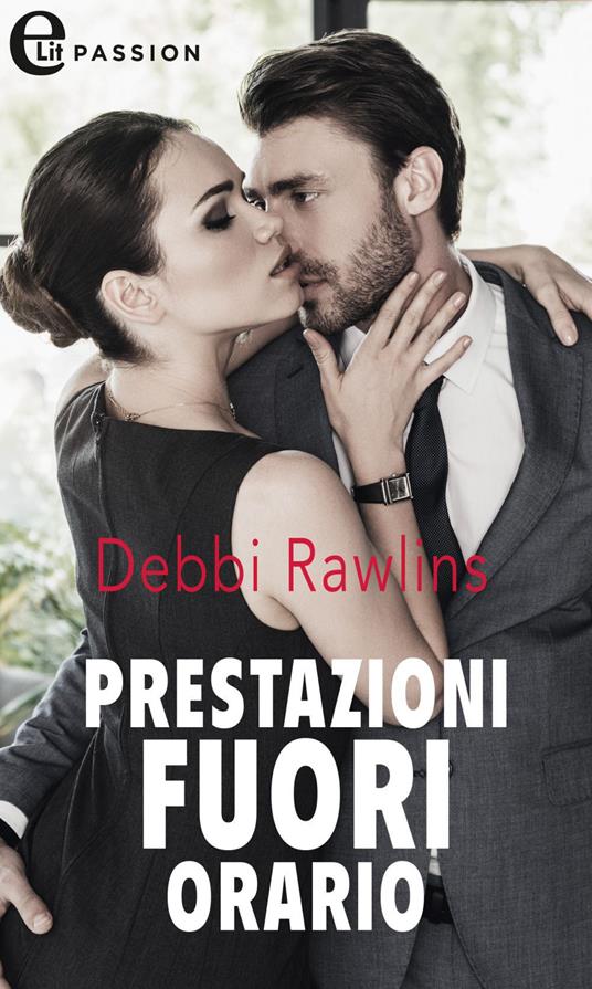 Prestazioni fuori orario - Debbi Rawlins,Paola Bettini - ebook