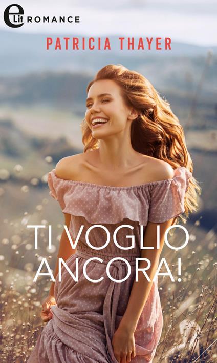 Ti voglio ancora! Le ragazze di Kerry Springs. Vol. 4 - Patricia Thayer,Donella Buonaccorsi - ebook