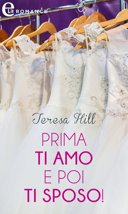 Prima ti amo e poi ti sposo! La stagione dei matrimoni. Vol. 3 - Teresa Hill,Daniela Alidori - ebook