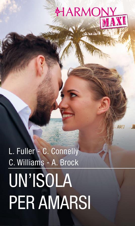 Un' isola per amarsi - Andie Brock,Clare Connelly,Louise Fuller,Cathy Williams - ebook