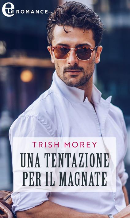 Una tentazione per il magnate. Chatsfield Hotel. Vol. 5 - Trish Morey,Velia De Magistris - ebook