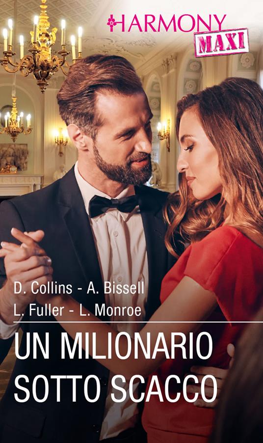 Un milionario sotto scacco - Angela Bissell,Dani Collins,Louise Fuller,Lucy Monroe - ebook