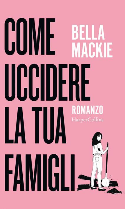Come uccidere la tua famiglia - Bella Mackie,Aurelia Di Meo - ebook