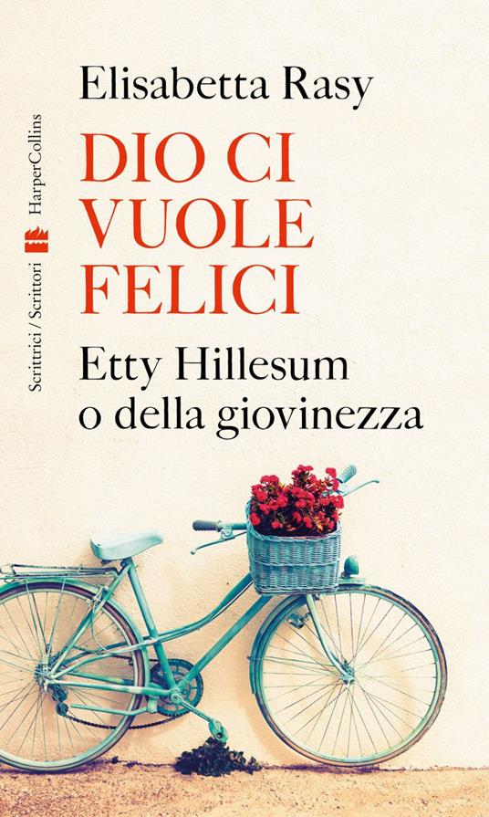 Dio ci vuole felici. Etty Hillesum o della giovinezza - Elisabetta Rasy - ebook