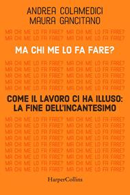 Ma chi me lo fa fare? Come il lavoro ci ha illuso: la fine dell'incantesimo