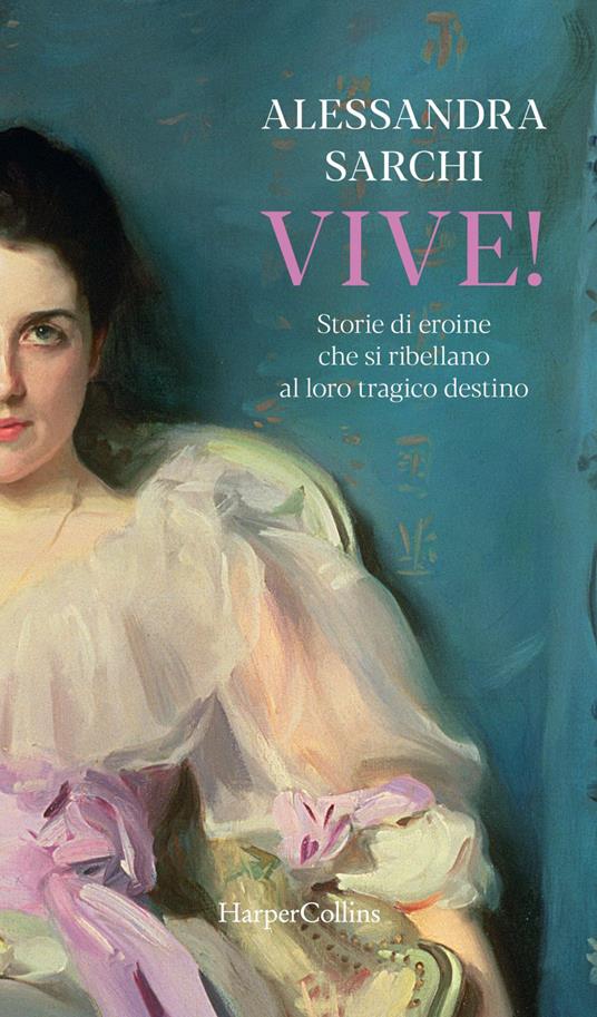 Vive! Storie di eroine che si ribellano al loro tragico destino - Alessandra Sarchi - ebook