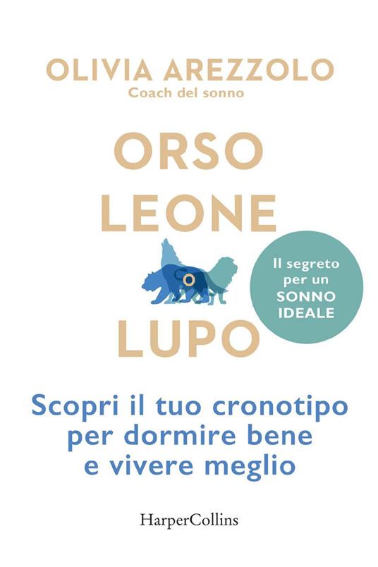 Orso, leone o lupo. Scopri il tuo cronotipo per dormire bene e vivere meglio - Olivia Arezzolo,Manuela Carozzi - ebook