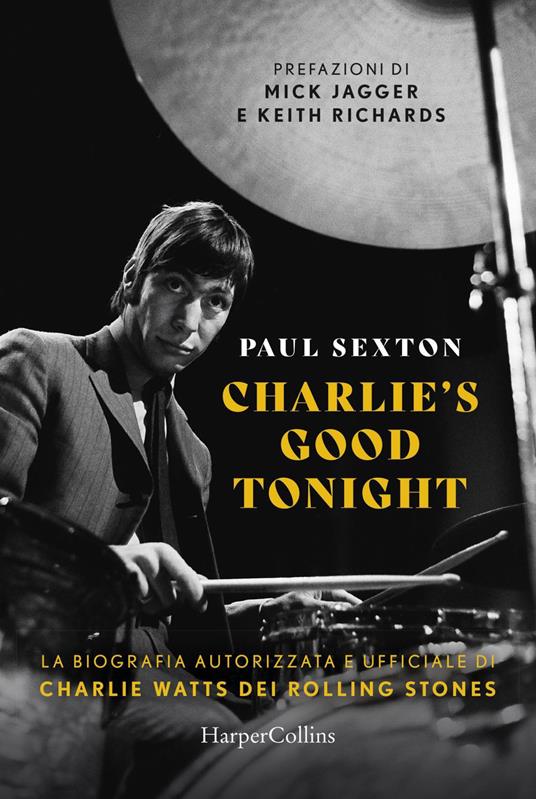 Charlie's good tonight. La biografia autorizzata e ufficiale di Charlie Watts dei Rolling Stones - Paul Sexton,Daniela Liucci - ebook