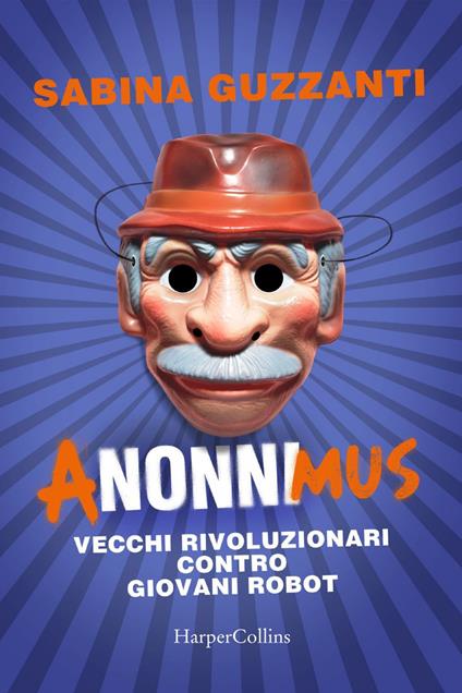 ANonniMus. Vecchi rivoluzionari contro giovani robot - Sabina Guzzanti - ebook