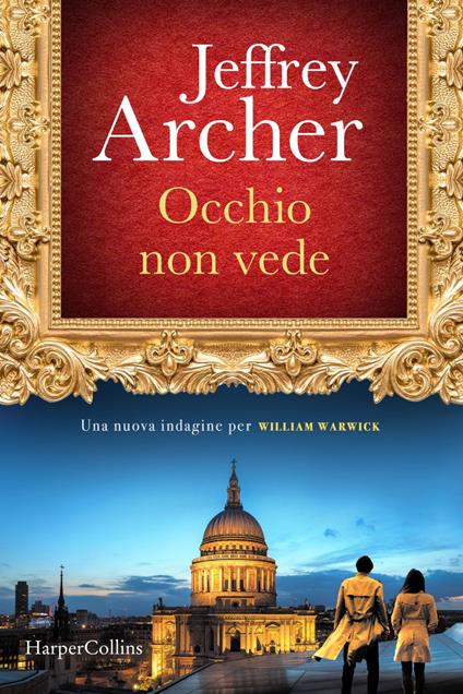 Occhio non vede. Una nuova indagine per William Warwick - Jeffrey Archer,Seba Pezzani - ebook