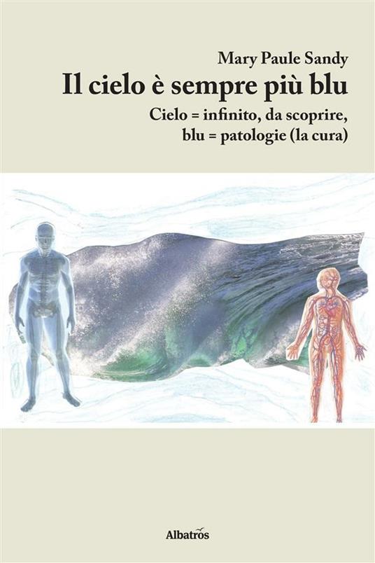 Il cielo è sempre più blu. Cielo = infinito, da scoprire, blu = patologie (la cura) - Maria Paola Sozio - ebook