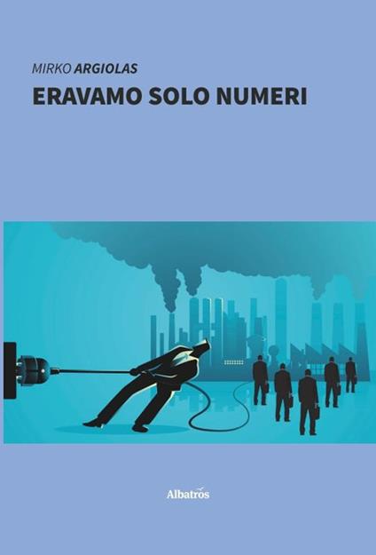 Eravamo solo numeri - Mirko Argiolas - copertina