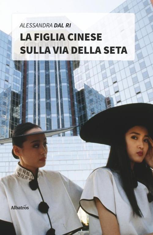 La figlia cinese sulla via della seta - Alessandra Dal Ri - copertina