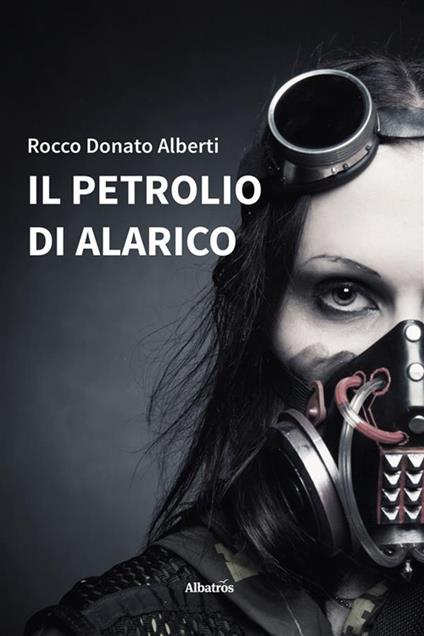 Il petrolio di Alarico - Rocco Donato Alberti - ebook