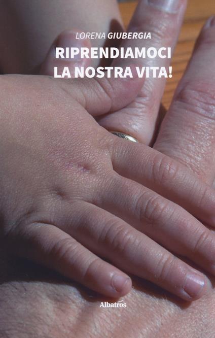 Riprendiamoci la nostra vita! - Lorena Giubergia - copertina