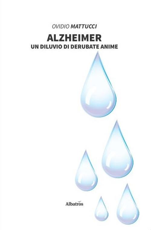 Alzheimer. Un diluvio di derubate anime - Ovidio Mattucci - copertina