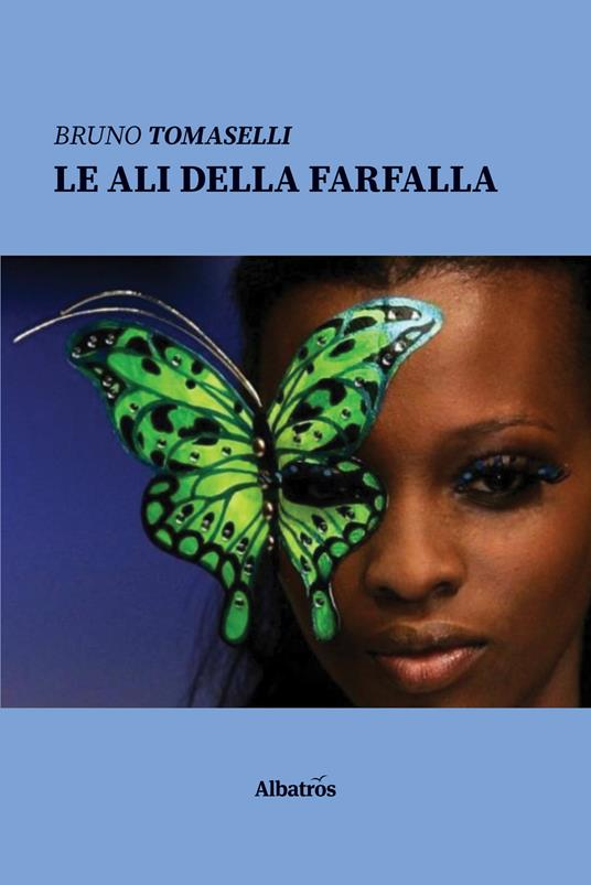 Le ali della farfalla - Bruno Tomaselli - Libro - Gruppo Albatros Il Filo -  Nuove voci | IBS