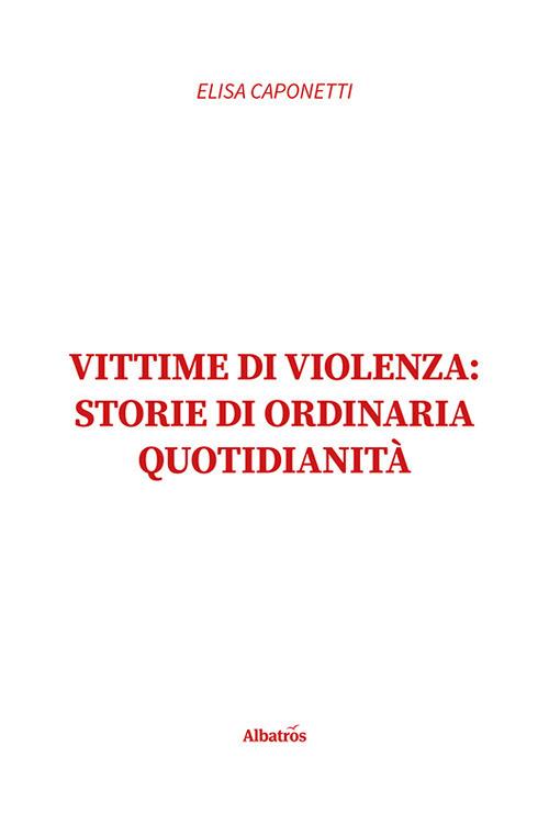 Vittime di violenza: storie di ordinaria quotidianità - Elisa Caponetti - copertina