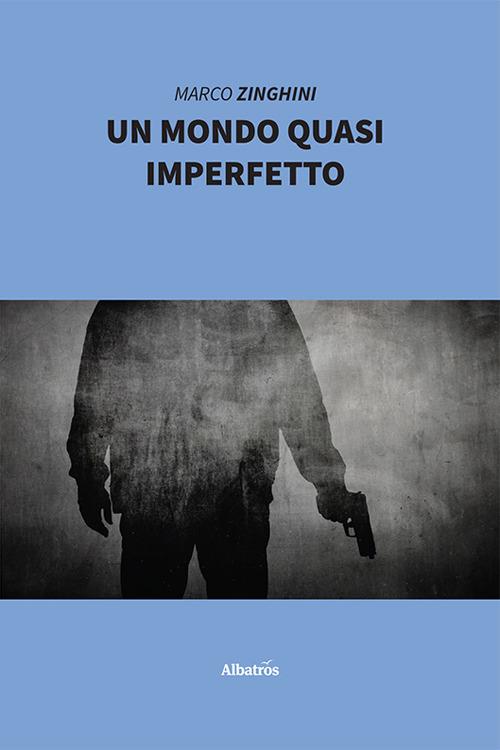 Un mondo quasi imperfetto - Marco Zinghini - copertina
