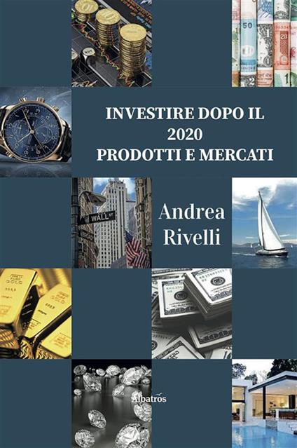 Investire dopo il 2020. Prodotti e mercati - Andrea Rivelli - ebook