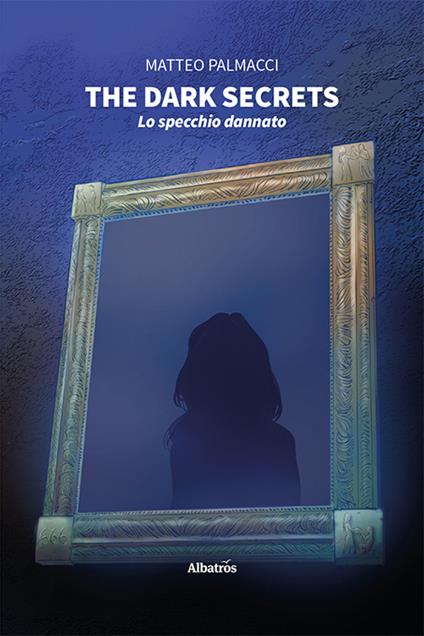 The dark secrets. Lo specchio dannato - Matteo Palmacci - copertina