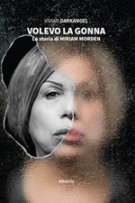 Volevo la gonna. La storia di Miriam Morden