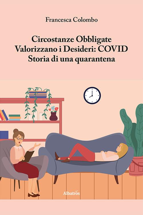 Circostanze Obbligate Valorizzano i Desideri: COVID. Storia di una quarantena - Francesca Colombo - copertina