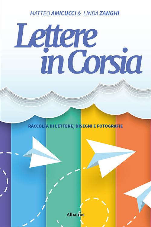 Lettere in corsia - Matteo Amicucci,Linda Zanghi - copertina