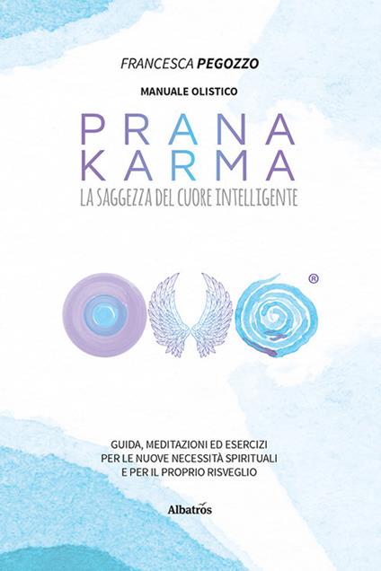 Prana Karma. La saggezza del cuore intelligente - Francesca Pegozzo - copertina