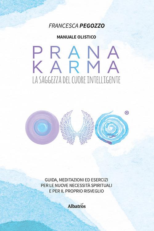 Prana Karma. La saggezza del cuore intelligente - Francesca Pegozzo - copertina