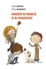 Maker si nasce o si diventa?