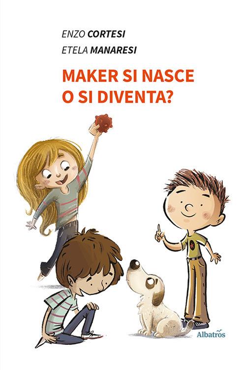 Maker si nasce o si diventa? - Enzo Cortesi,Etela Manaresi - copertina