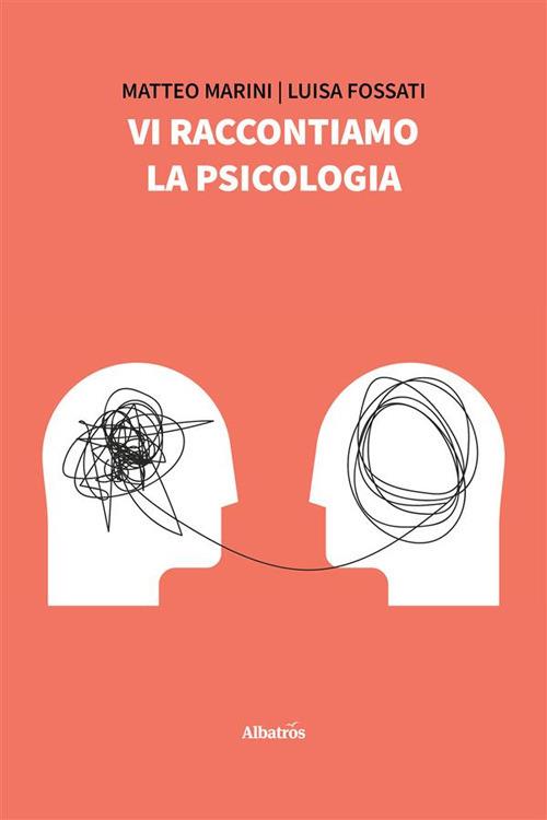 Vi raccontiamo la psicologia - Luisa Fossati,Matteo Marini - ebook