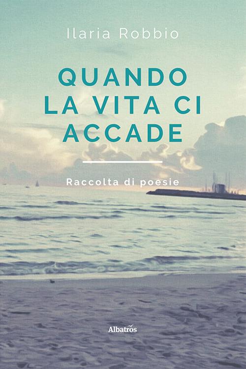 Quando la vita ci accade - Ilaria Robbio - copertina