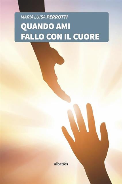 Quando ami fallo con il cuore - Maria Luisa Perrotti - ebook